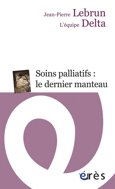 Soins palliatifs : le dernier manteau : une clinique du détail