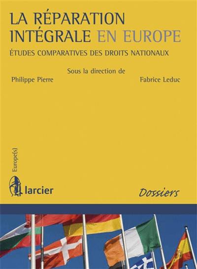 La réparation intégrale en Europe : études comparatives des droits nationaux