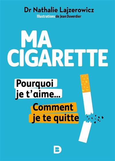 Ma cigarette : pourquoi je t'aime... comment je te quitte