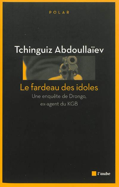 Une enquête de Drongo, ex-agent du KGB. Le fardeau des idoles