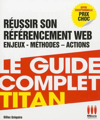 Réussir son référencement Web : enjeux, méthodes, actions