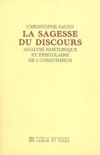 La sagesse du discours : analyse rhétorique et épistolaire de I, Corinthiens