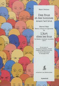 Des fous et des hommes : avant l'art brut. L'art chez les fous : le dessin, la prose, la poésie