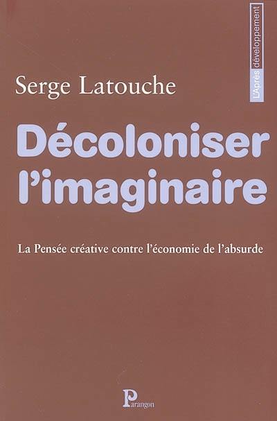 Décoloniser l'imaginaire : la pensée créative contre l'économie de l'absurde