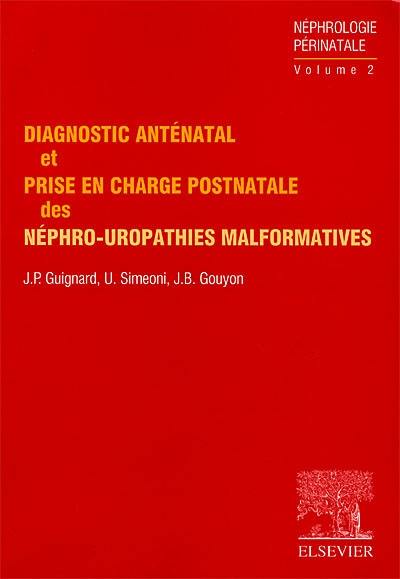 Néphrologie périnatale. Vol. 2. Diagnostic anténatal et prise en charge postnatale des néphro-uropathies malformatives