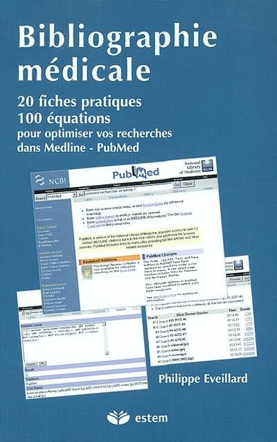 Bibliographie médicale : 20 fiches pratiques, 100 équations pour optimiser vos recherches dans Medline-PubMed