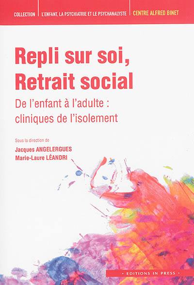 Repli sur soi, retrait social : de l'enfant à l'adulte : cliniques de l'isolement