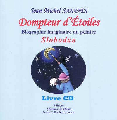 Dompteur d'étoiles : biographie imaginaire du peintre Slobodan