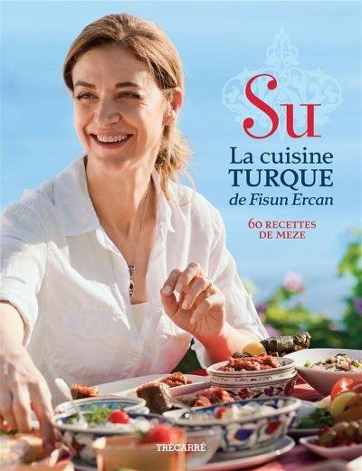 Su : la cuisine turque de Fisun Ercan : 60 recettes de meze.