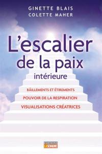 L'escalier de la paix intérieure : bâillements et étirements, pouvoir de la respiration, visualisations créatrices