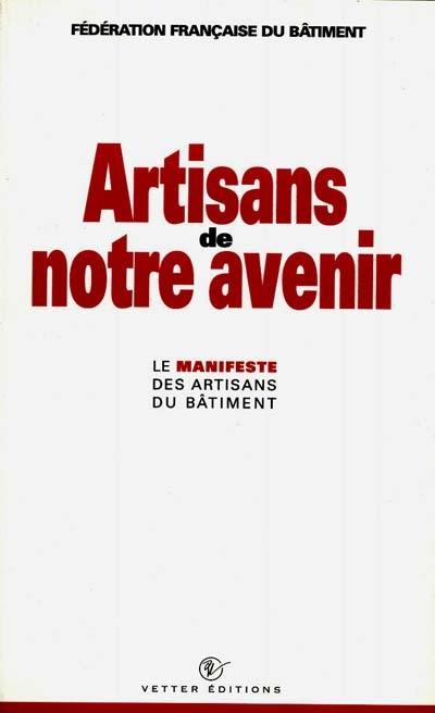 Artisans de notre avenir : le manifeste des artisans du bâtiment