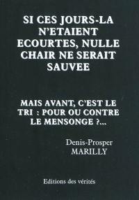 Procès, par extension, du mensonge organisé. Vol. 2. Si ces jours-là n'étaient écourtés, nulle chair ne serait sauvée : mais avant, c'est le tri : pour ou contre le mensonge ?