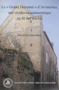 Le Grand Doyenné d'Avranches, une résidence aristocratique au fil des siècles