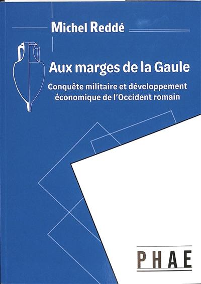 Aux marges de la Gaule : conquête militaire et développement économique de l'Occident romain