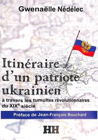 Itinéraire d'un patriote ukrainien : à travers les tumultes révolutionnaires du XIXe siècle