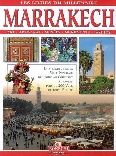 Marrakech : art, artisanat, musées, monuments, jardins