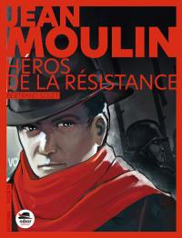 Jean Moulin, héros de la Résistance