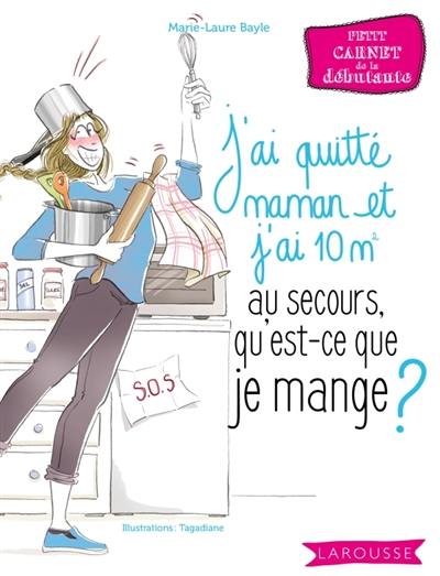 J'ai quitté maman et j'ai 10 m2 : au secours, qu'est-ce que je mange ?