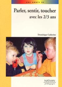 Parler, sentir, toucher avec les 2-3 ans