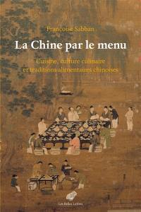 La Chine par le menu : cuisine, culture culinaire et traditions alimentaires chinoises