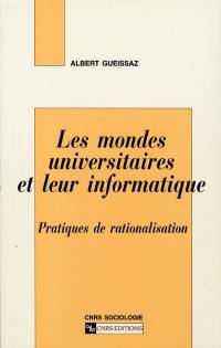 Les mondes universitaires et leur informatique : pratiques de rationalisation