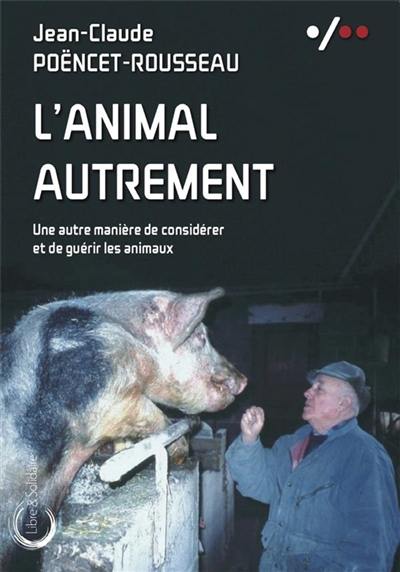 L'animal autrement : une autre manière de considérer et de guérir les animaux