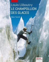 Louis Lliboutry : le Champollion des glaces