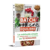 Batch cooking équilibre : la méthode simple pour rééquilibrer votre alimentation en 12 semaines