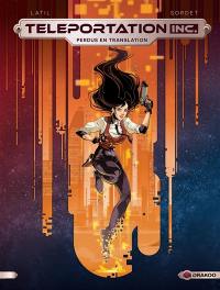 Teleportation Inc.. Vol. 1. Perdus en translation