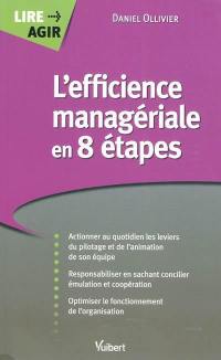 L'efficience managériale en 8 étapes : actionner au quotidien les leviers du pilotage et de l'animation de son équipe, responsabiliser en sachant concilier émulation et coopération, optimiser le fonctionnement de l'organisation