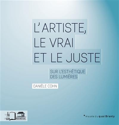 L'artiste, le vrai et le juste : sur l'esthétique des Lumières