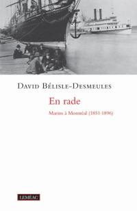 En rade : marins à Montréal (1851-1896)