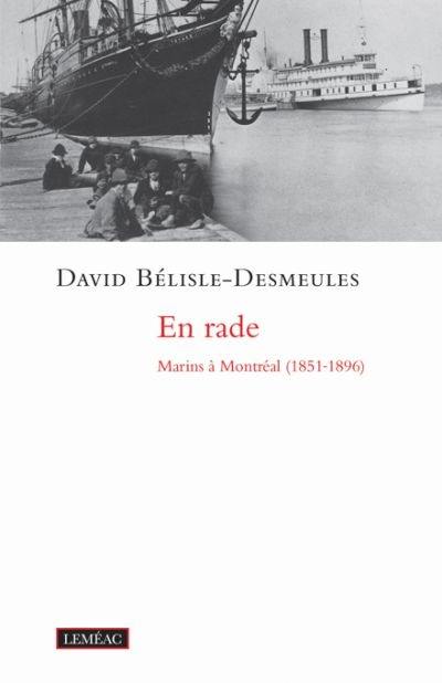 En rade : marins à Montréal (1851-1896)