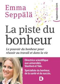 La piste du bonheur : le pouvoir du bonheur pour réussir au travail et dans la vie