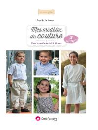 Mes modèles de couture : pour les enfants de 2 à 10 ans