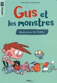 Gus et les monstres. Vol. 1. Bienvenue, M. Chiffe !