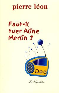 Faut-il tuer Aline Merlin ?