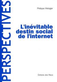 L'inévitable destin social de l'Internet