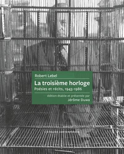 La troisième horloge : poésies et récits, 1943-1986