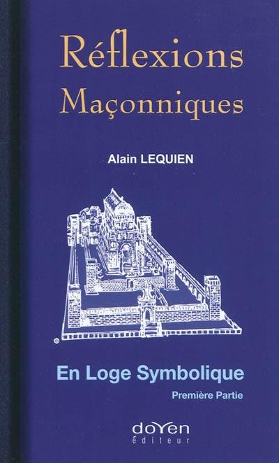 Réflexions maçonniques. Vol. 1. En loge symbolique