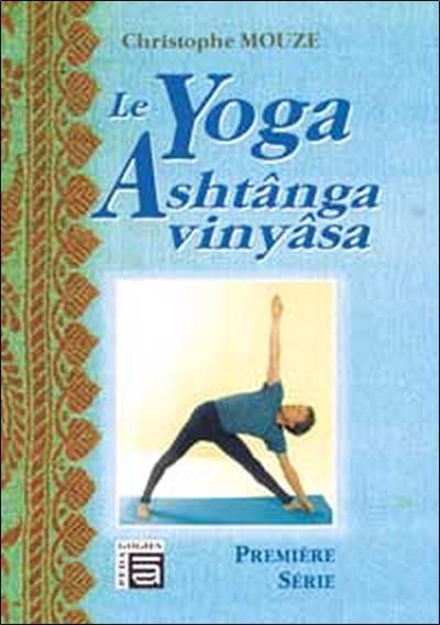 Le yoga Ashtânga Vinyâsa : première série