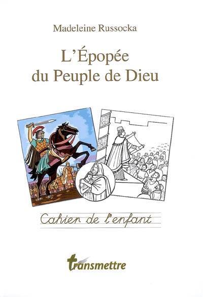 L'épopée du peuple de Dieu : découvrir et raconter l'Ancien Testament : cahier de l'enfant