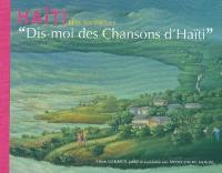 Dis moi des chansons d'Haïti : chansons traditionnelles illustrées par des peintures d'artistes haïtiens, chantées et racontées pour les enfants. Kèk' Chante Ayiti, pa di mwen !. Tell me a Song from Haïti : traditional Haïtian songs illustrated with canevas from Haïti