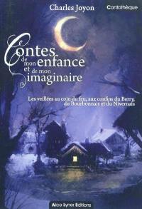 Contes de mon enfance et de mon imaginaire : les veillées au coin du feu, aux confins du Berry, du Bourbonnais et du Nivernais