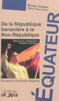 De la république bananière à la non-république : pourquoi la révolution citoyenne