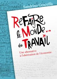 Refaire le monde... du travail : une alternative à l'ubérisation de l'économie