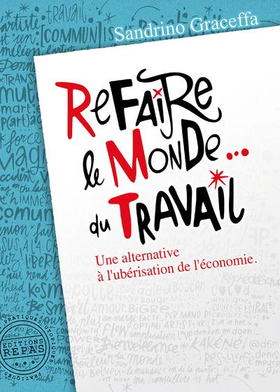 Refaire le monde... du travail : une alternative à l'ubérisation de l'économie