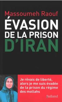 Evasion de la prison d’Iran : je rêvais de liberté, alors je me suis évadée de la prison du régime des mollahs