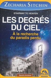 Chroniques terriennes. Vol. 2. Stairway to heaven : à la recherche du paradis perdu. Les degrés du ciel : à la recherche du paradis perdu