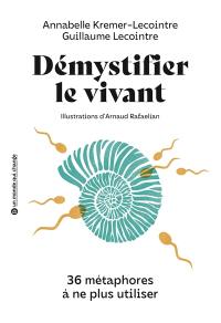 Démystifier le vivant : 36 métaphores à ne plus utiliser